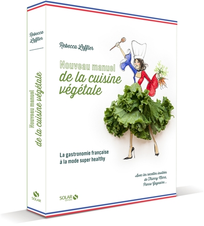 Nouveau manuel de la cuisine végétale : la gastronomie française à la mode super healthy
