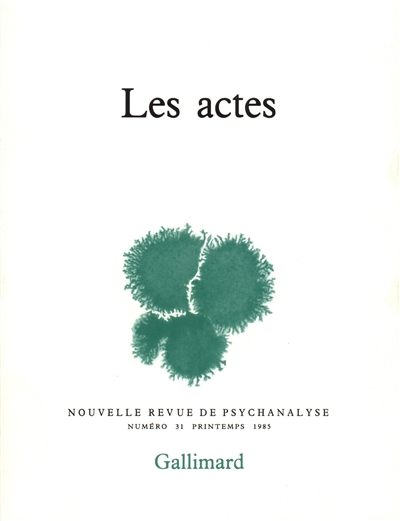 Nouvelle revue de psychanalyse, n° 31. Les Actes