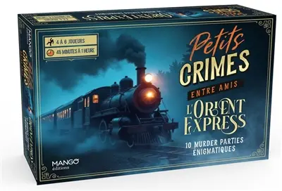 Petits crimes entre amis : l'Orient-Express : 10 murder parties énigmatiques