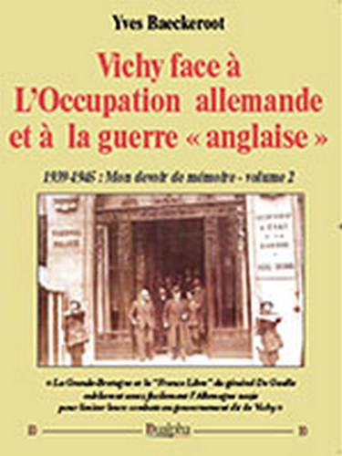 1939-1945 : mon devoir de mémoire. Vol. 2. Vichy face à l'occupation allemande et à la guerre anglaise