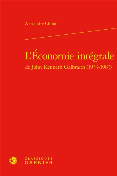 L'Economie intégrale de John Kenneth Galbraith (1933-1983)
