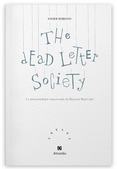 The dead letter society : la bibliothèque imaginaire de Roland Bartleby