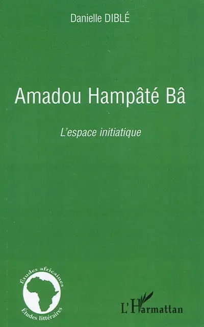 Amadou Hampâté Bâ : l'espace initiatique