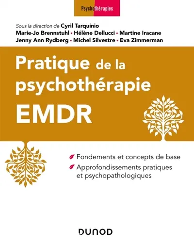 Pratique de la psychothérapie EMDR : fondements et principes de base, approfondissements pratiques et psychopathologiques