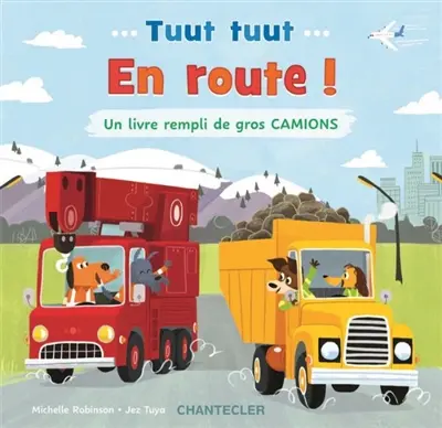 Tuut tuut : en route ! : un livre rempli de gros camions