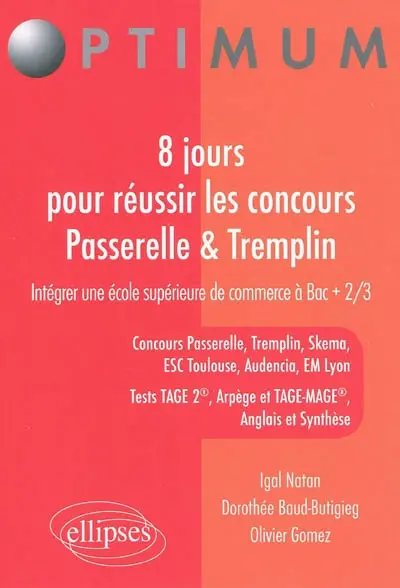 8 jours pour réussir les concours Passerelle 1 & Tremplin : intégrer une école supérieure de commerce à bac + 2-3 : concours Passerelle, Tremplin, Skema, ESC Toulouse, Audencia, EM Lyon, tests Tage 2, Arpège et Tage-Mage, anglais et synthèse
