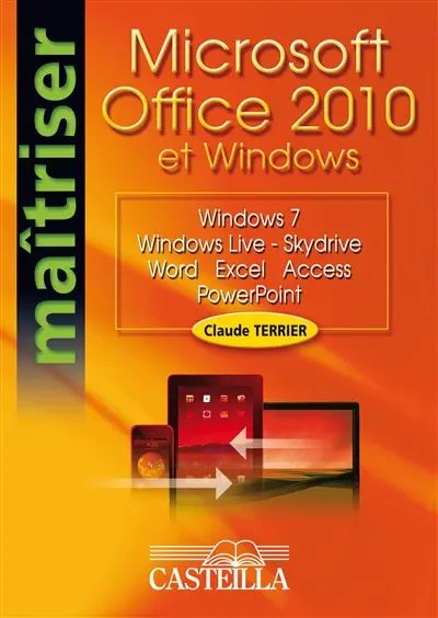Microsoft Office 2010 et Windows : Windows 7, Windows Live-Skydrive, Word, Excel, Access, Powerpoint