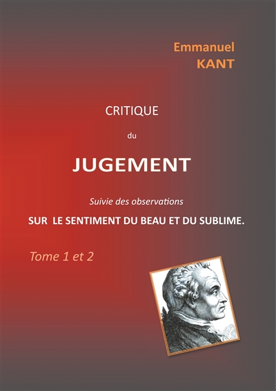 Critique du jugement suivie des observations sur le sentiment du beau et du sublime : Tome 1 et 2