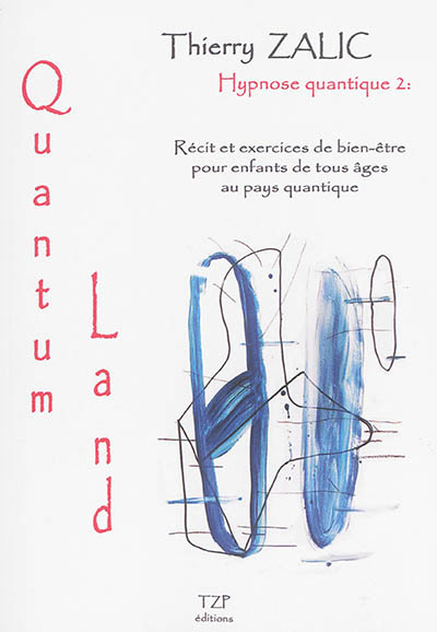 Hypnose quantique. Vol. 2. Quantum land : récit et exercices de bien-être pour enfants de tous âges au pays quantique
