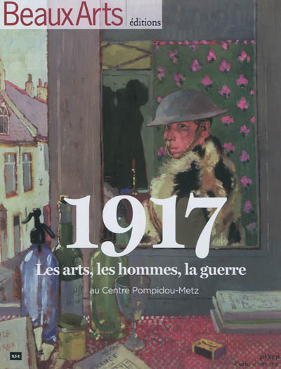 1917 : les arts, les hommes, la guerre : au Centre Pompidou-Metz