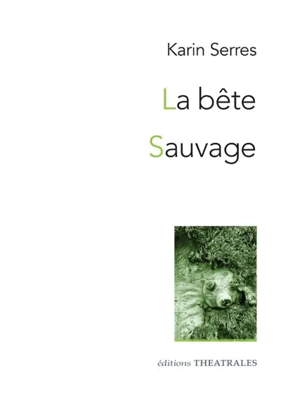 La bête. Sauvage : diptyque autour du vivant