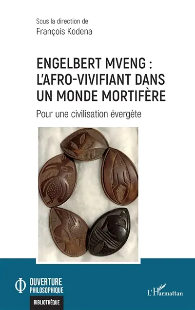 Engelbert Mveng : l'afro-vivifiant dans un monde mortifère : pour une civilisation évergète
