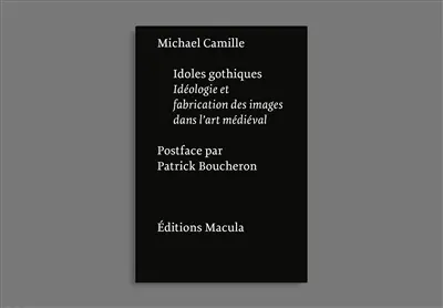 Idoles gothiques : idéologies et fabrication des images dans l'art médiéval