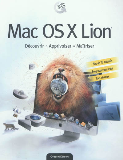 Mac OS X Lion : découvrir, apprivoiser, maîtriser