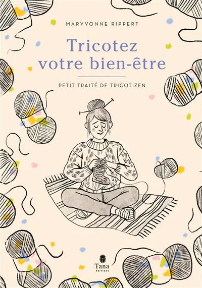 Tricotez votre bien-être : petit traité de tricot zen