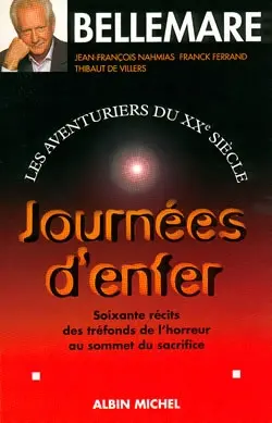 Les aventuriers du XXe siècle. Vol. 3. Journées d'enfer : soixante récits des tréfonds de l'horreur au sommet du sacrifice