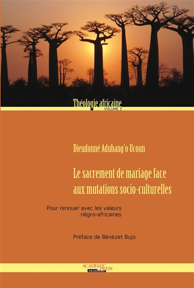 Théologie africaine. Vol. 3. Le sacrement de mariage face aux mutations socio-culturelles : pour renouer avec les valeurs négro-africaines