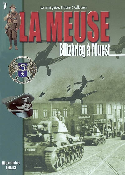 La bataille de la Meuse. Vol. 1. De l'attaque allemande à la percée de Dinant : 10 mai-13 mai 1940