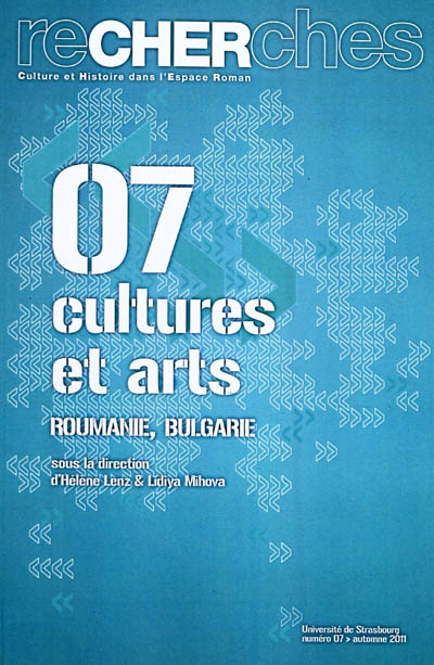 Recherches, culture et histoire dans l'espace roman, n° 7. Cultures et arts : Roumanie, Bulgarie