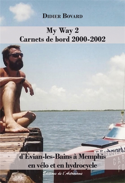 My Way. Vol. 2. Carnets de bord 2000-2002 : d'Evian-les-Bains à Memphis en vélo et en hydrocycle