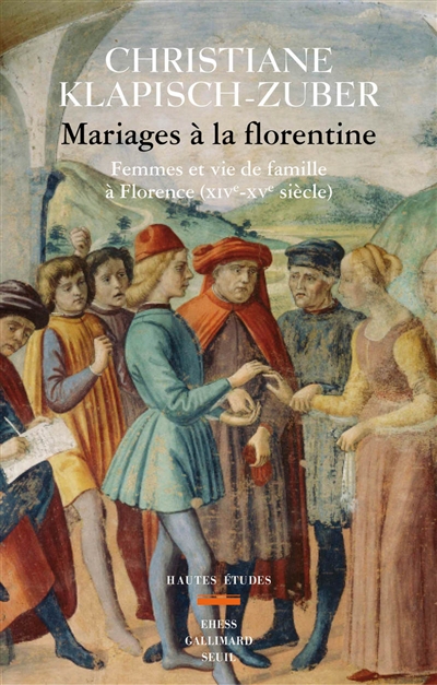 Mariages à la florentine : femmes et vie de famille à Florence (XIVe-XVe siècles)