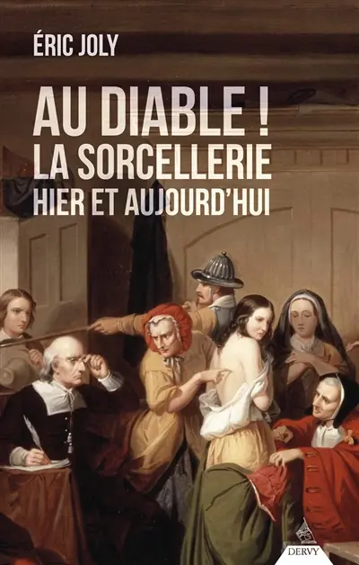 Au diable ! : la sorcellerie hier et aujourd'hui