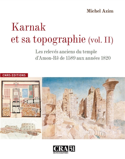 Karnak et sa topographie. Vol. 2. Les relevés anciens du temple d'Amon-Ré de 1589 aux années 1820