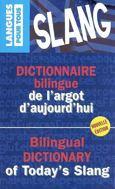 Dictionnaire bilingue de l'argot d'aujourd'hui. Bilingual dictionary of today's slang