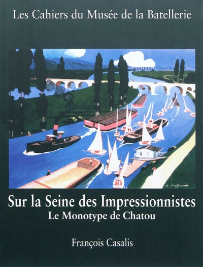 Cahiers du Musée de la batellerie (Les), n° 65. Sur la Seine des impressionnistes : le monotype de Chatou