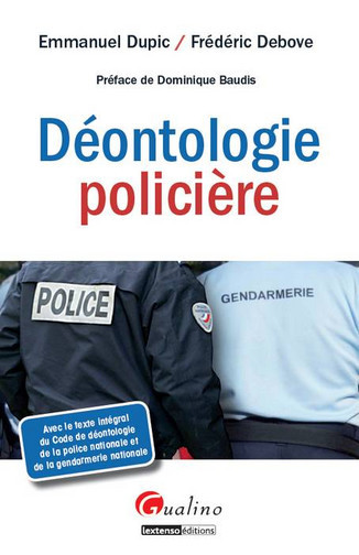 Déontologie policière : avec le texte intégral du Code de déontologie de la police nationale et de la gendarmerie nationale