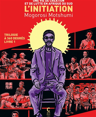 Trilogie à 360 degrés : une vie de création et de lutte en Afrique du Sud. Vol. 1. L'initiation