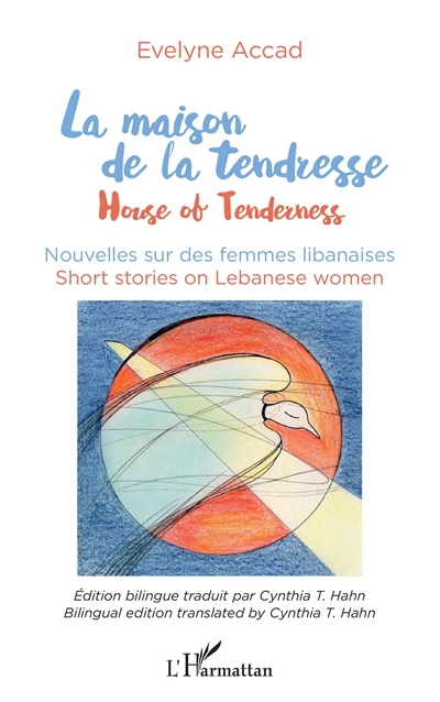 La maison de la tendresse : nouvelles sur des femmes libanaises. House of tenderness : short stories on Lebanese women