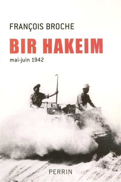 Bir Hakeim : mai-juin 1942 : la bataille qui réveilla les Français