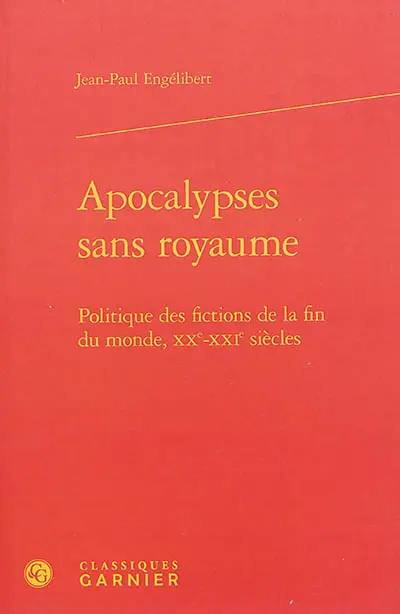 Apocalypses sans royaume : politique des fictions de la fin du monde, XXe-XXIe siècles