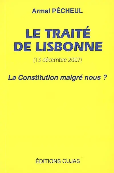 Le traité de Lisbonne, 13 décembre 2007 : la Constitution malgré nous ?