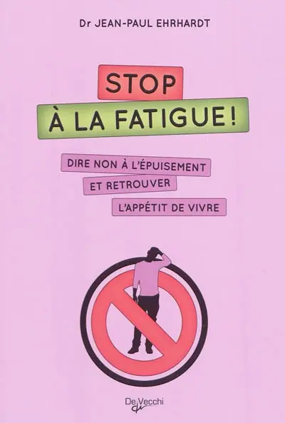 Stop à la fatigue ! : dire non à l'épuisement et retrouver l'appétit de vivre