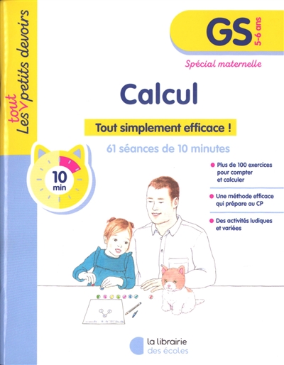 Calcul, GS, 5-6 ans : tout simplement efficace ! : 61 séances de 10 minutes, spécial maternelle