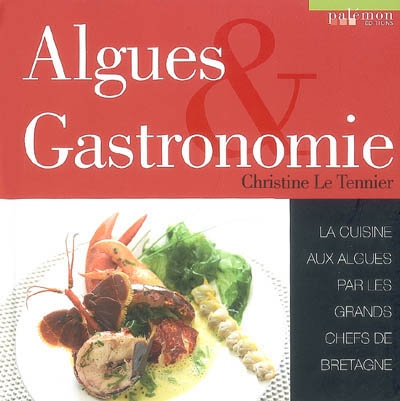 Algues & gastronomie : la cuisine aux algues par les grands chefs de Bretagne
