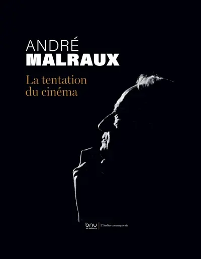 André Malraux, la tentation du cinéma : exposition, Strasbourg, Bibliothèque nationale et universitaire