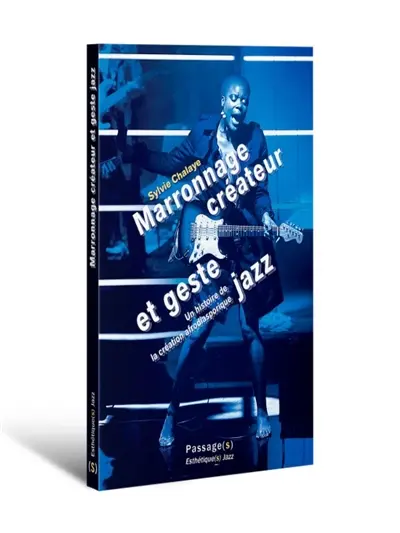 Marronnage créateur et geste jazz : une histoire de la création afrodiasporique