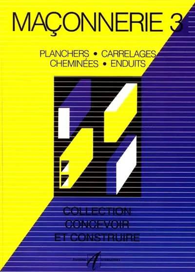 Maçonnerie. Vol. 3. Planchers, carrelages, cheminées, enduits