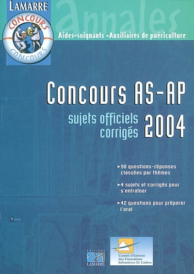 Concours AS-AP 2004 : sujets officiels corrigés : 90 questions réponses classées par thèmes, 4 sujets et corrigés pour s'entraîner, 42 questions pour préparer l'oral