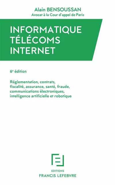 Informatique, télécoms, Internet : réglementation, contrats, fiscalité, assurance, santé, fraude, communications électroniques, intelligence artificielle et robotique