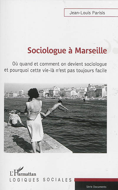 Sociologue à Marseille : où et comment on devient sociologue et pourquoi cette vie-là n'est pas toujours facile