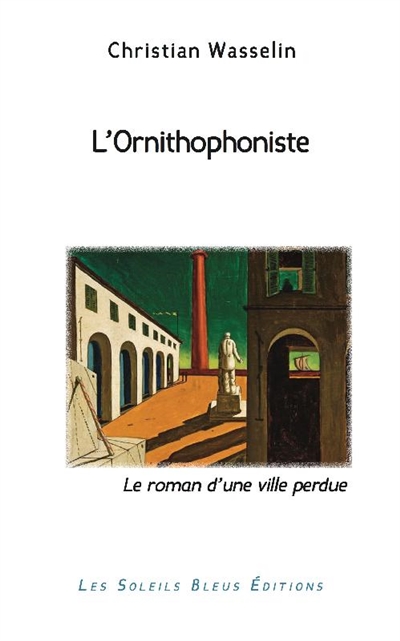 L'ornithophoniste : le roman d'une ville perdue