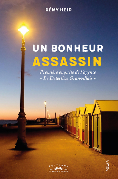 Un bonheur assassin : première enquête de l'agence Le détective granvillais : polar