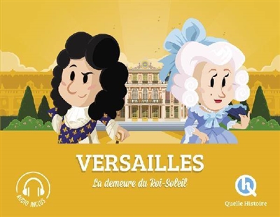 Quelle Histoire : Versailles, la demeure du Roi-Soleil