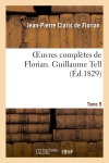 Oeuvres complètes de Florian. 9 Guillaume Tell