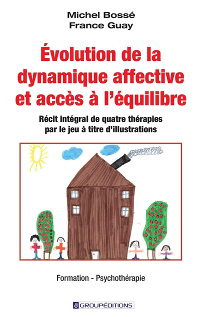 Evolution de la dynamique affective et accès à l'équilibre : récit intégral de quatre thérapies par le jeu à titre d'illustrations