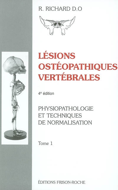 Lésions ostéopathiques vertébrales : physiopathologie et techniques de normalisation. Vol. 1
